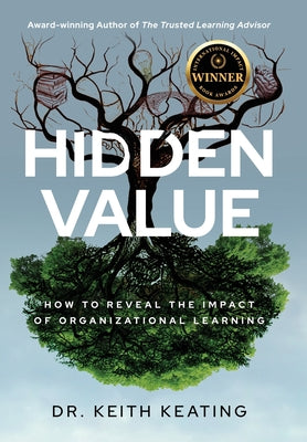 Cover Image for Hidden Value: How to Reveal the Impact of Organizational Learning -- Keith Keating, Hardcover