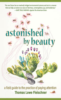 Cover Image for Astonished by Beauty: A Field Guide to the Practice of Paying Attention -- Thomas Lowe Fleischner, Paperback