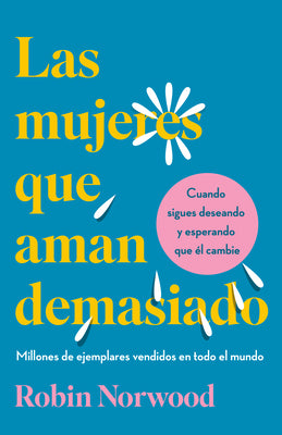 Cover Image for Las Mujeres Que Aman Demasiado (Edición de Regalo) / Women Who Love Too Much -- Robin Norwood, Hardcover