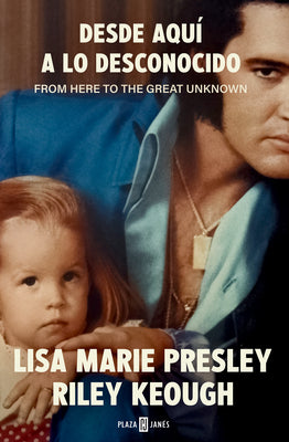 Cover Image for Lisa Marie Presley. Desde Aquí a Lo Desconocido / From Here to the Great Unknown: Memoir -- Lisa Marie Presley, Paperback