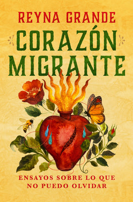 Cover Image for Corazón Migrante. Ensayos Sobre Lo Que No Puedo Olvidar / Migrant Heart: Essays on What I Cannot Forget -- Reyna Grande, Paperback