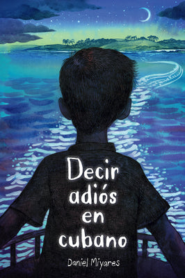 Cover Image for Decir Adiós En Cubano / How to Say Goodbye in Cuban -- Daniel Miyares, Paperback