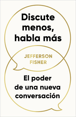 Cover Image for Discute Menos, Habla Más / The Next Conversation: Argue Less, Talk More -- Jefferson Fisher, Paperback
