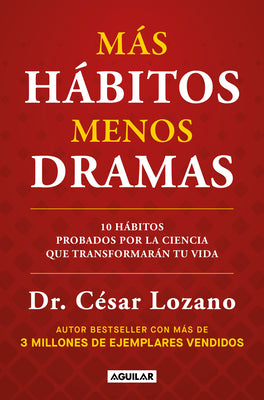 Cover Image for Más Hábitos, Menos Drama. 10 Hábitos Probados Por La Ciencia Que Transformarán Tu Vida / More Habits, Less Drama: 10 Science-Backed Habits -- César Lozano, Paperback