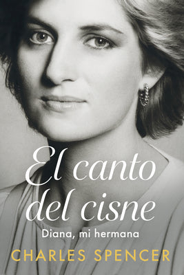 Cover Image for El Canto del Cisne. Diana, Mi Hermana / Swan Song. Diana, My Sister -- Charles Spencer, Paperback