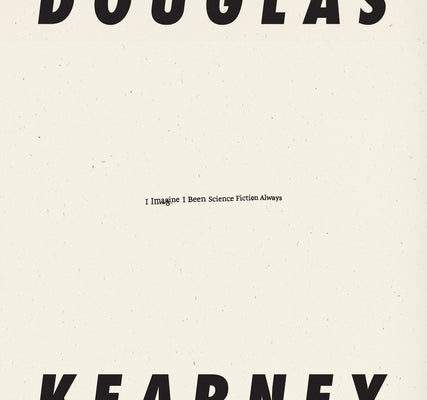 Cover Image for I Imagine I Been Science Fiction Always -- Douglas Kearney, Paperback