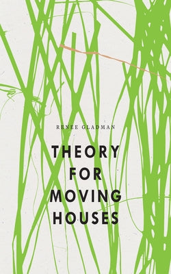Cover Image for Theory for Moving Houses -- Renee Gladman, Paperback