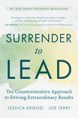 Cover Image for Surrender to Lead: The Counterintuitive Approach to Driving Extraordinary Results -- Jessica Kriegel, Hardcover