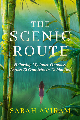 Cover Image for The Scenic Route: Following My Inner Compass Across 12 Countries in 12 Months -- Sarah Aviram, Paperback