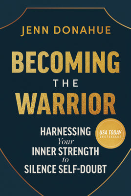 Cover Image for Becoming the Warrior: Harnessing Your Inner Strength to Silence Self-Doubt -- Jenn Donahue, Hardcover