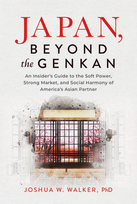 Cover Image for Japan, Beyond the Genkan: An Insider's Guide to the Soft Power, Strong Market, and Social Harmony of America's Asian Partner -- Joshua W. Walker Phd, Hardcover