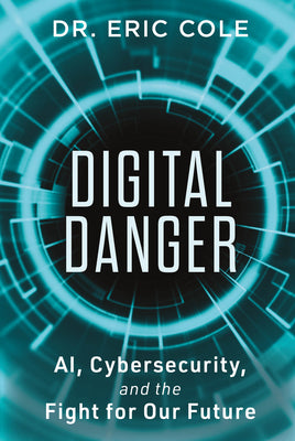 Cover Image for Digital Danger: Ai, Cybersecurity, and the Fight for Our Future -- Eric Cole, Hardcover