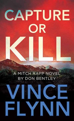 Cover Image for Capture or Kill: A Mitch Rapp Novel by Don Bentley -- Vince Flynn, Hardcover