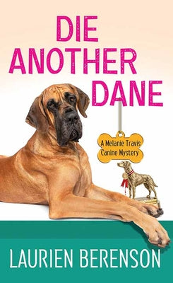 Cover Image for Die Another Dane: A Melanie Travis Canine Mystery -- Laurien Berenson, Library Binding