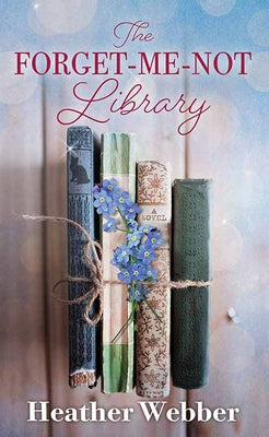 Cover Image for The Forget-Me-Not Library -- Heather Webber, Library Binding