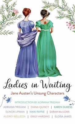 Cover Image for Ladies in Waiting: Jane Austen's Unsung Characters -- Adriana Trigiani, Library Binding