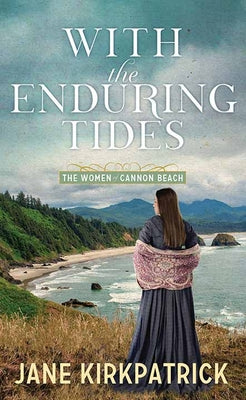 Cover Image for With the Enduring Tides: The Women of Cannon Beach -- Jane Kirkpatrick, Library Binding