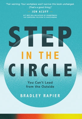 Cover Image for Step In the Circle: You Can't Lead from the Outside -- Bradley Rapier, Hardcover