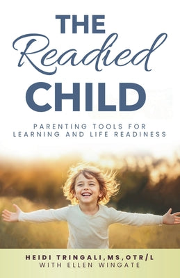 Cover Image for The Readied Child: Parenting Tools for Learning and Life Readiness -- Heidi Tringali, Paperback