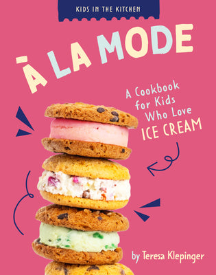 Cover Image for À La Mode: A Cookbook for Kids Who Love Ice Cream -- Teresa Klepinger, Library Binding