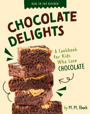 Cover Image for Chocolate Delights: A Cookbook for Kids Who Love Chocolate -- M. M. Eboch, Library Binding