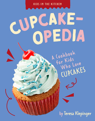 Cover Image for Cupcake-Opedia: A Cookbook for Kids Who Love Cupcakes -- Teresa Klepinger, Library Binding