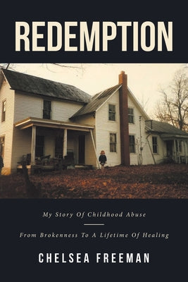 Cover Image for Redemption: My story of childhood abuse-from brokenness to a lifetime of healing -- Chelsea Freeman, Paperback