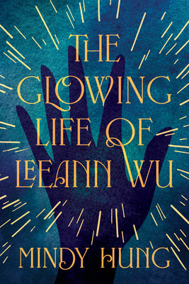 Cover Image for The Glowing Life of Leeann Wu -- Mindy Hung, Hardcover