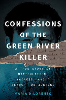 Cover Image for Confessions of the Green River Killer: A True Story of Manipulation, Madness, and a Search for Justice -- Maria Dilorenzo, Paperback