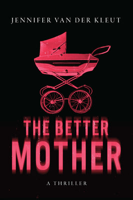 Cover Image for The Better Mother: A Thriller -- Jennifer Van Der Kleut, Hardcover