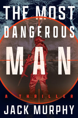 Cover Image for The Most Dangerous Man: A Jeremy Lopez, US Army Ranger Thriller -- Jack Murphy, Paperback