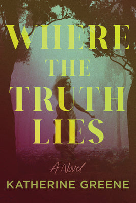 Cover Image for Where the Truth Lies -- Katherine Greene, Hardcover