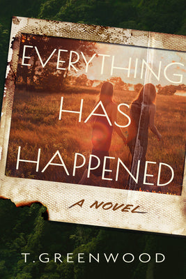 Cover Image for Everything Has Happened -- T. Greenwood, Paperback