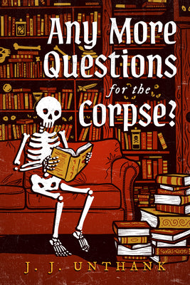 Cover Image for Any More Questions for the Corpse? -- J. J. Unthank, Paperback