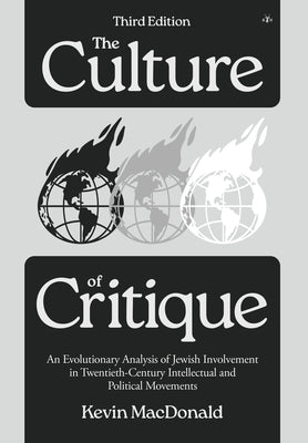 Cover Image for The Culture of Critique: An Evolutionary Analysis of Jewish Involvement in Twentieth-Century Intellectual and Political Movements -- Kevin MacDonald, Hardcover
