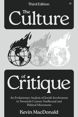 Cover Image for The Culture of Critique: An Evolutionary Analysis of Jewish Involvement in Twentieth-Century Intellectual and Political Movements -- Kevin MacDonald, Paperback