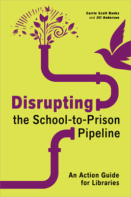 Cover Image for Disrupting the School-To-Prison Pipeline: An Action Guide for Libraries -- Carrie Scott Banks, Paperback