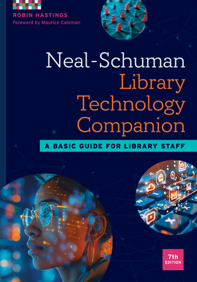 Cover Image for Neal-Schuman Library Technology Companion: A Basic Guide for Library Staff -- Robin Hastings, Paperback