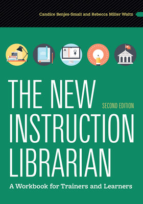 Cover Image for The New Instruction Librarian: A Workbook for Trainers and Learners, Second Edition -- Candice Benjes-Small, Paperback
