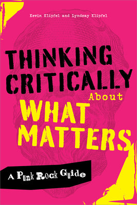 Cover Image for Thinking Critically about What Matters: A Punk Rock Guide -- Kevin Michael Klipfel, Paperback