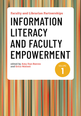 Cover Image for Faculty and Librarian Partnerships, Volume 1: Information Literacy and Faculty Empowerment -- Amy Dye-Reeves, Paperback
