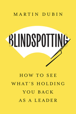 Cover Image for Blindspotting: How to See What's Holding You Back as a Leader -- Martin Dubin, Hardcover
