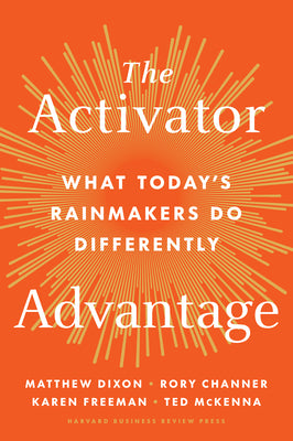 Cover Image for The Activator Advantage: What Today's Rainmakers Do Differently -- Matthew Dixon, Hardcover