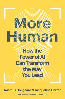 Cover Image for More Human: How the Power of AI Can Transform the Way You Lead -- Rasmus Hougaard, Hardcover