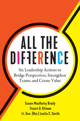 Cover Image for All the Difference: Six Leadership Actions to Bridge Perspectives, Strengthen Teams, and Create Value -- Susan Mackenty Brady, Hardcover