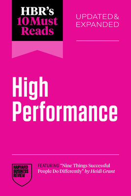 Cover Image for Hbr's 10 Must Reads on High Performance, Updated and Expanded (Featuring Nine Things Successful People Do Differently by Heidi Grant) -- Harvard Business Review, Paperback