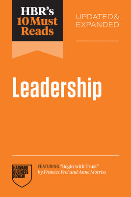 Cover Image for Hbr's 10 Must Reads on Leadership, Updated and Expanded (Featuring Begin with Trust by Frances X. Frei and Anne Morriss) -- Harvard Business Review, Paperback