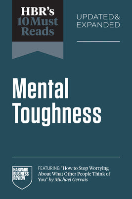 Cover Image for Hbr's 10 Must Reads on Mental Toughness, Updated and Expanded (Featuring How to Stop Worrying about What Other People Think of You by Michael Gervais) -- Harvard Business Review, Paperback