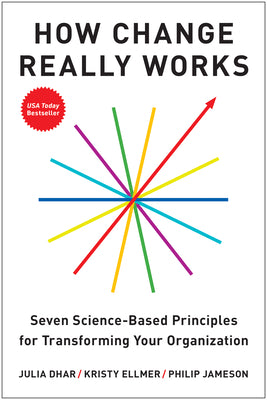 Cover Image for How Change Really Works: Seven Science-Based Principles for Transforming Your Organization -- Julia Dhar, Hardcover