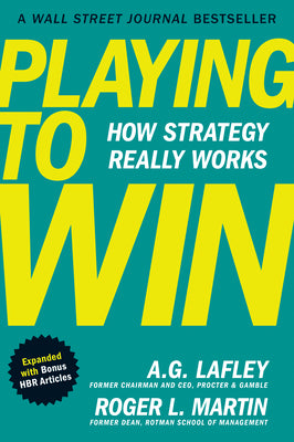 Cover Image for Playing to Win, Expanded with Bonus HBR Articles: How Strategy Really Works -- A. G. Lafley, Hardcover
